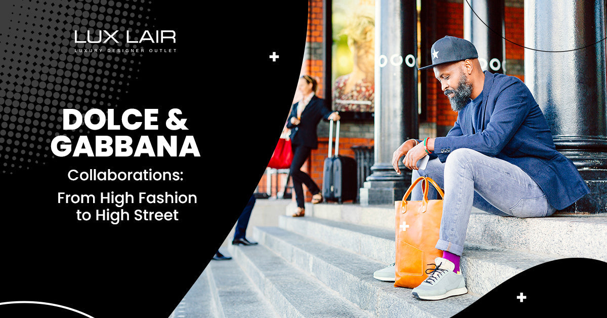 Dolce and Gabbana Collaborations: From High Fashion to High Street