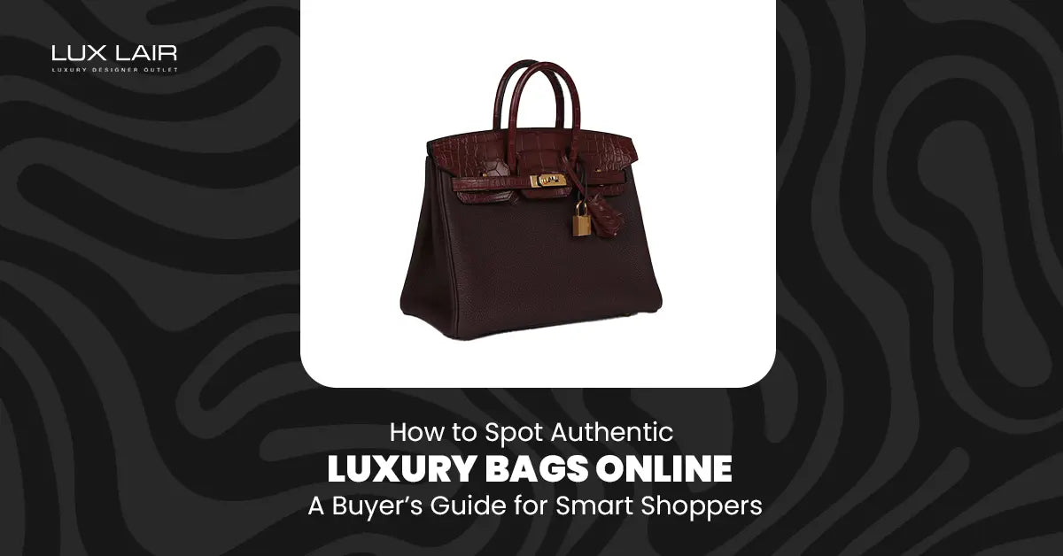 A Buyer’s on How to Spot Authentic Luxury Bags Online
